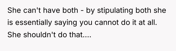 She can't have both - by stipulating both she is...
