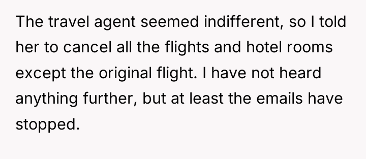 The travel agent seemed indifferent, so I told her to...