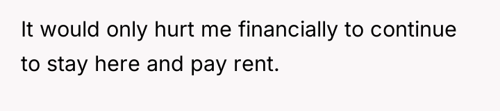 It would only hurt me financially to continue to stay...