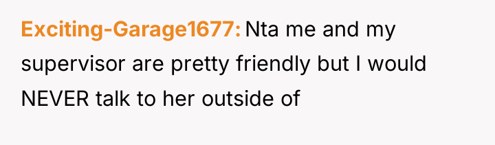 Exciting-Garage1677 Nta me and my supervisor are pretty friendly but...