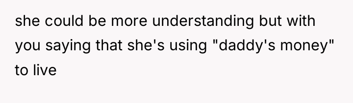 she could be more understanding but with you saying that...