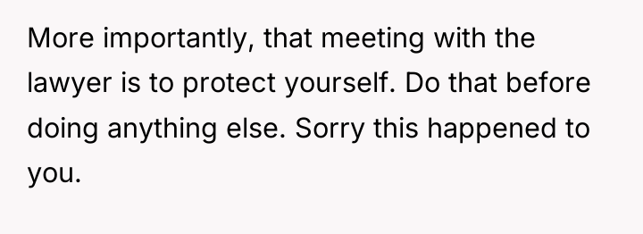More importantly, that meeting with the lawyer is to protect...