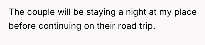 The couple will be staying a night at my place...
