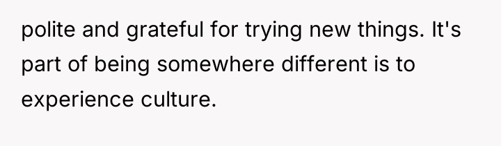 polite and grateful for trying new things. It's part of...