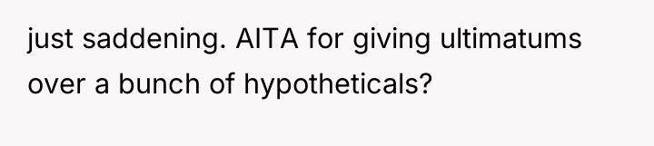 just saddening. AITA for giving ultimatums over a bunch of...