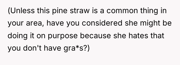 (Unless this pine straw is a common thing in your...