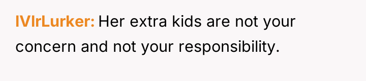 lVlrLurker Her extra kids are not your concern and not...