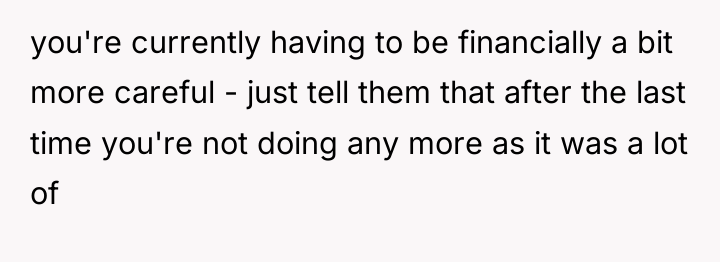 you're currently having to be financially a bit more careful...