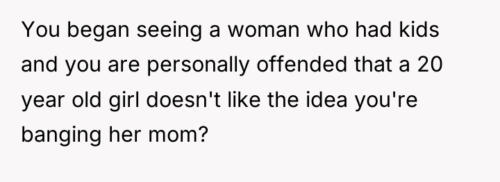 You began seeing a woman who had kids and you...