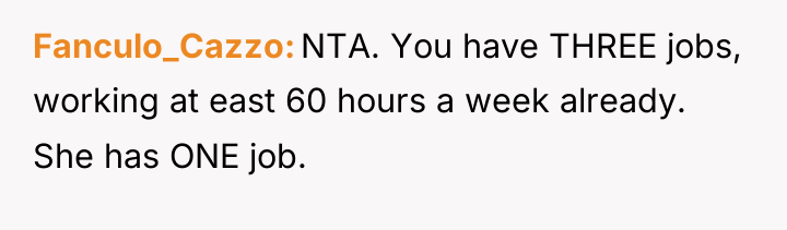 Fanculo_Cazzo NTA. You have THREE jobs, working at east 60...