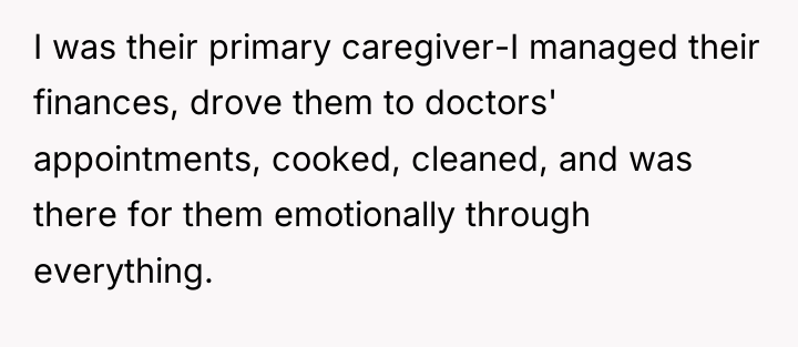 I was their primary caregiver-I managed their finances, drove them...