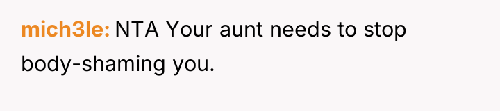 mich3le NTA Your aunt needs to stop body-shaming you.