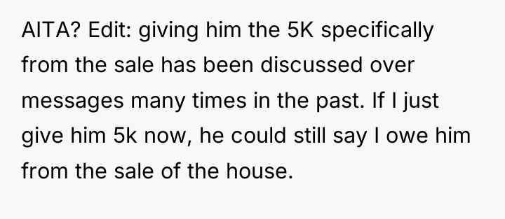 AITA? Edit: giving him the 5K specifically from the sale...