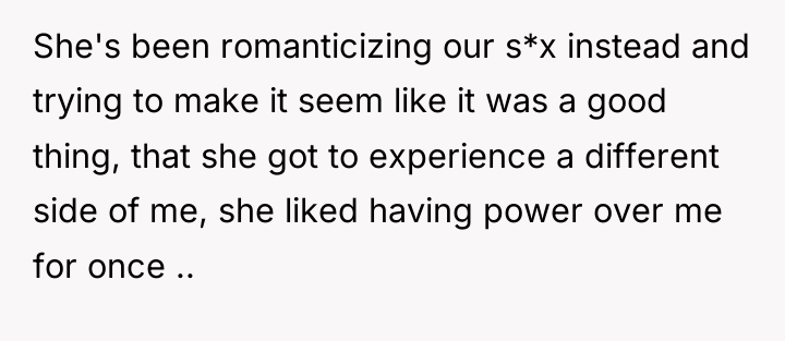 She's been romanticizing our s*x instead and trying to make...