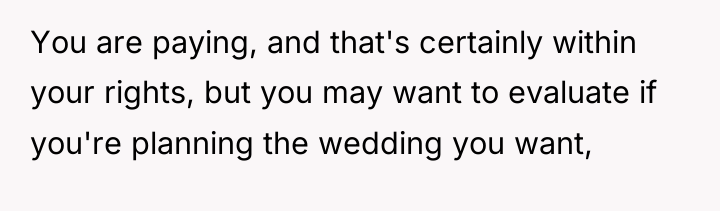 You are paying, and that's certainly within your rights, but...