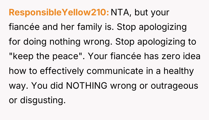 ResponsibleYellow210 NTA, but your fiancée and her family is. Stop...