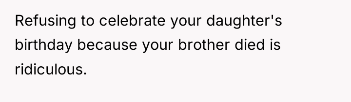 Refusing to celebrate your daughter's birthday because your brother died...