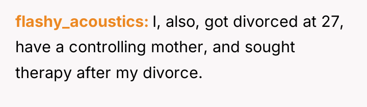 flashy_acoustics I, also, got divorced at 27, have a controlling...