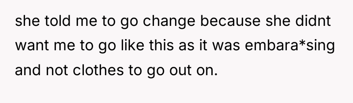 she told me to go change because she didnt want...