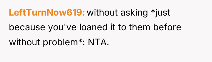 LeftTurnNow619 without asking *just because you've loaned it to them...