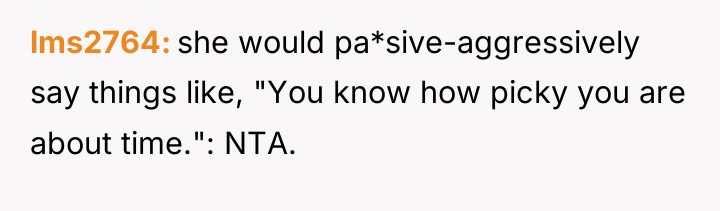 lms2764 she would pa*sive-aggressively say things like, "You know how...