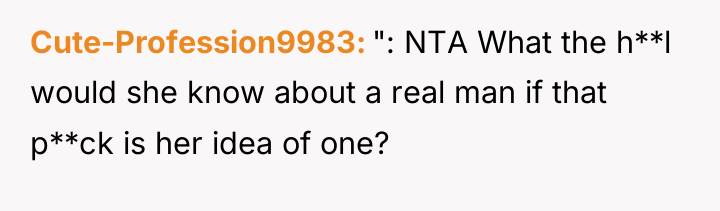 Cute-Profession9983 ": NTA What the h**l would she know about...