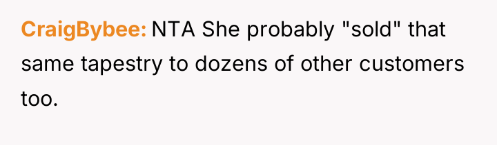 CraigBybee NTA She probably "sold" that same tapestry to dozens...