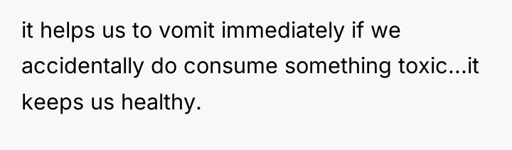 it helps us to vomit immediately if we accidentally do...