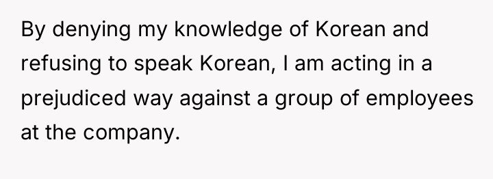 By denying my knowledge of Korean and refusing to speak...
