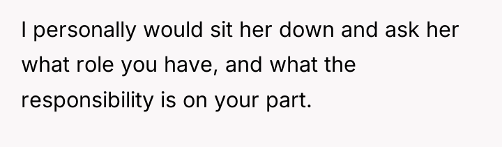 I personally would sit her down and ask her what...