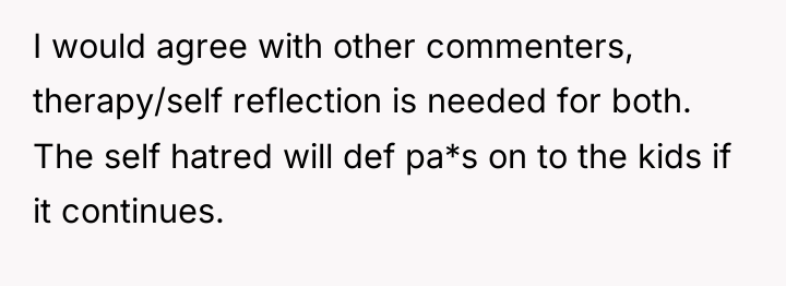 I would agree with other commenters, therapy/self reflection is needed...