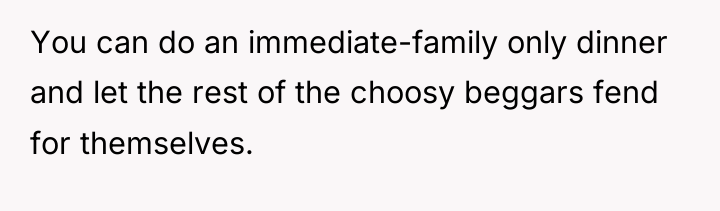 You can do an immediate-family only dinner and let the...