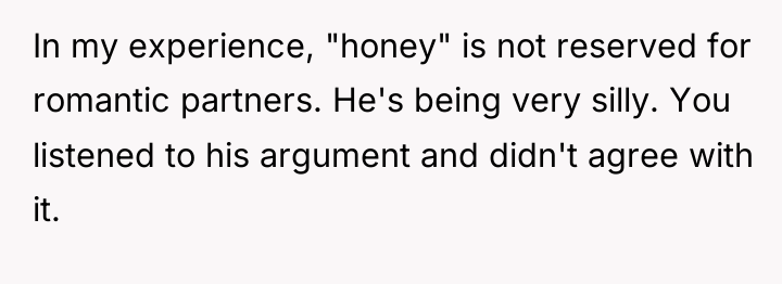 In my experience, "honey" is not reserved for romantic partners....