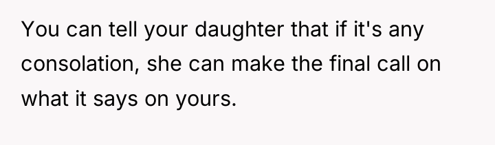 You can tell your daughter that if it's any consolation,...