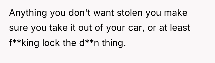 Anything you don't want stolen you make sure you take...