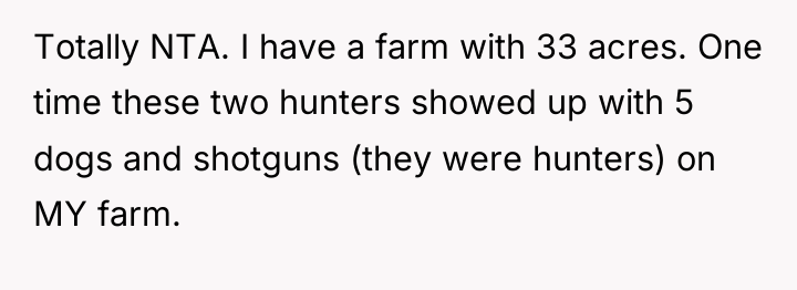 Totally NTA. I have a farm with 33 acres. One...