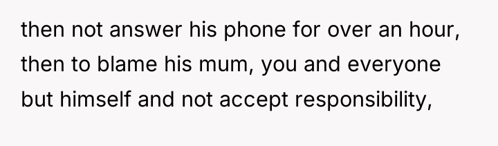 then not answer his phone for over an hour, then...