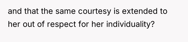 and that the same courtesy is extended to her out...