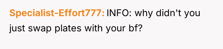Specialist-Effort777 INFO: why didn't you just swap plates with your...