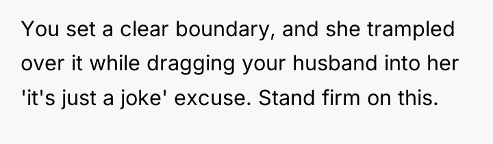 You set a clear boundary, and she trampled over it...