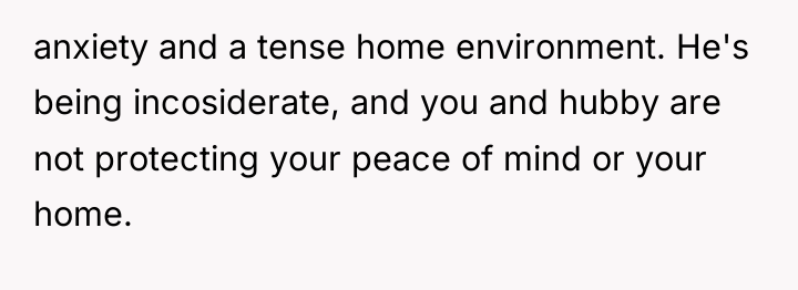anxiety and a tense home environment. He's being incosiderate, and...