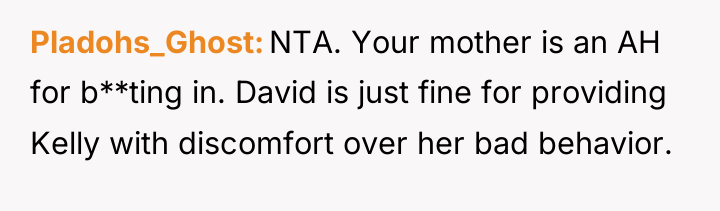 Pladohs_Ghost NTA. Your mother is an AH for b**ting in....