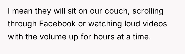 I mean they will sit on our couch, scrolling through...