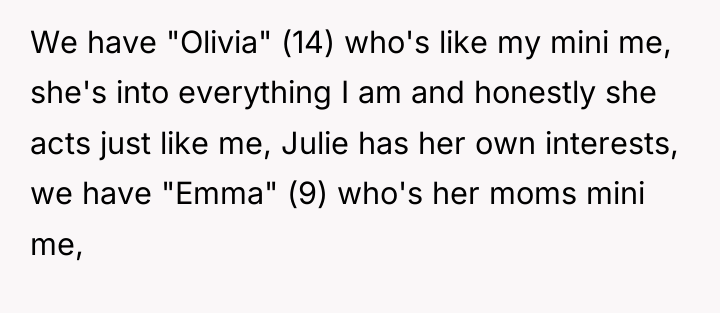We have "Olivia" (14) who's like my mini me, she's...