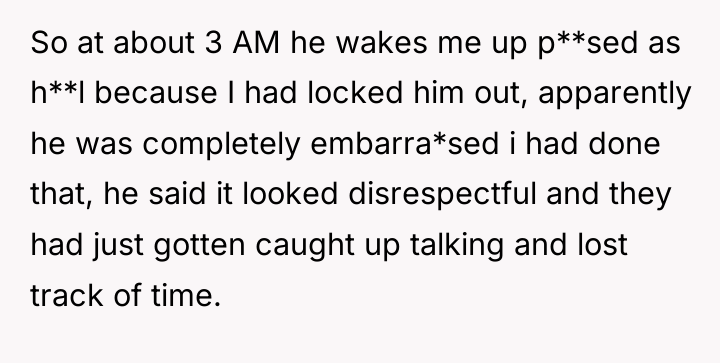 So at about 3 AM he wakes me up p**sed...