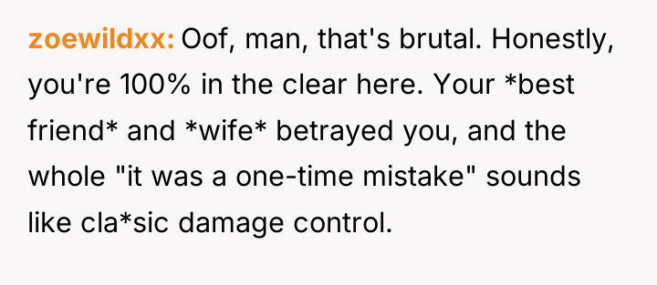 zoewildxx Oof, man, that's brutal. Honestly, you're 100% in the...
