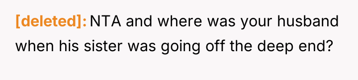 [deleted] NTA and where was your husband when his sister...