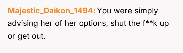 Majestic_Daikon_1494 You were simply advising her of her options, shut...