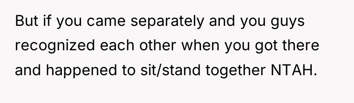 But if you came separately and you guys recognized each...