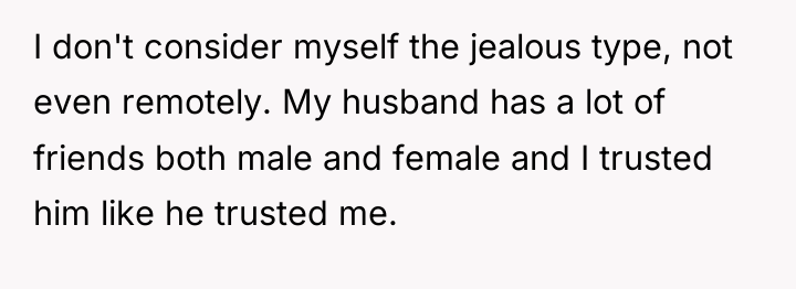 I don't consider myself the jealous type, not even remotely....